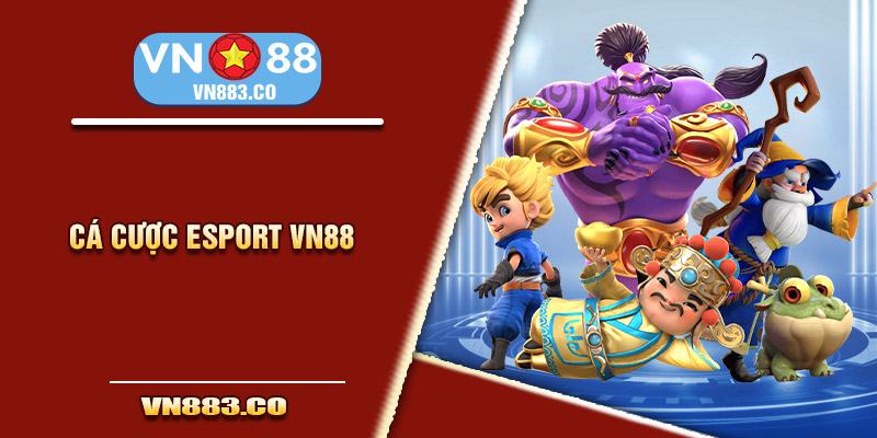 Cá cược Esport VN88 là gì?