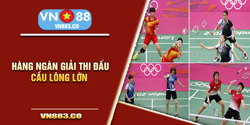 Hàng ngàn giải thi đấu cầu lông lớn được diễn ra